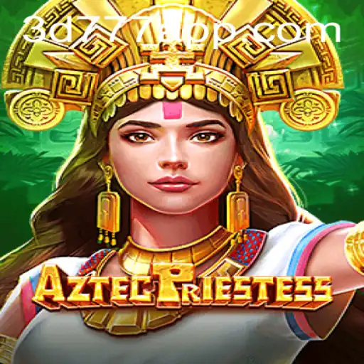 Exploring AztecPriestess: A New Gaming Odyssey with 3D777.COM
